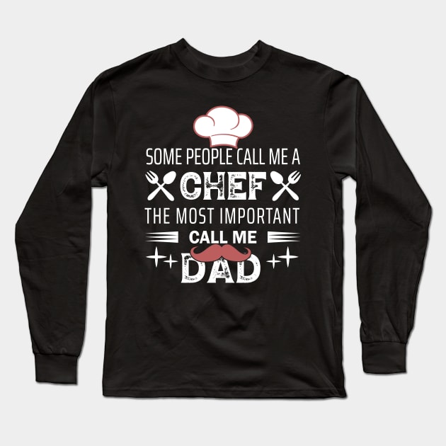 Some People Call Me Chef & Most Important Call Me Dad Long Sleeve T-Shirt by Bighankster Brand